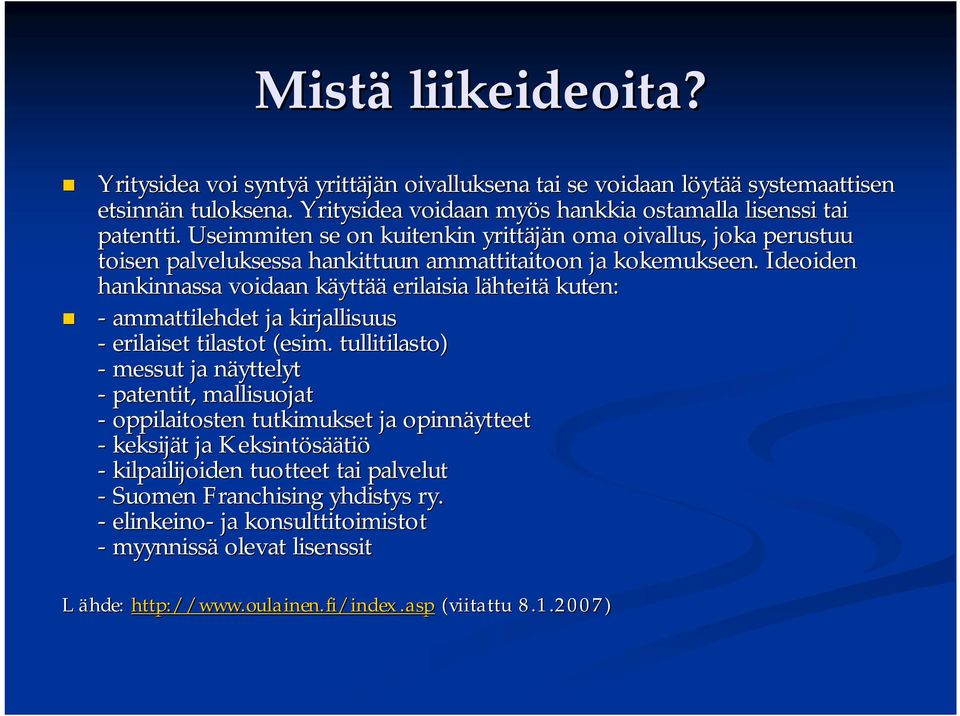 IdeoidenI hankinnassa voidaan käyttk yttää erilaisia lähteitl hteitä kuten: - ammattilehdet ja kirjallisuus - erilaiset tilastot (esim.