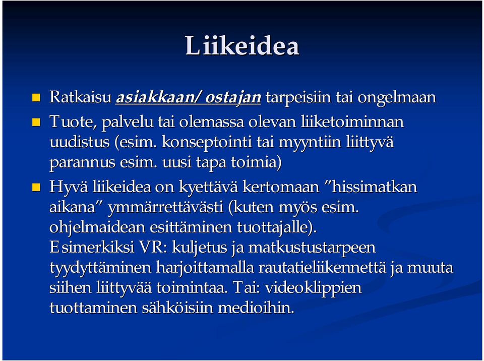 uusi tapa toimia) Hyvä liikeidea on kyettävä kertomaan hissimatkan aikana ymmärrett rrettävästi (kuten myös s esim.