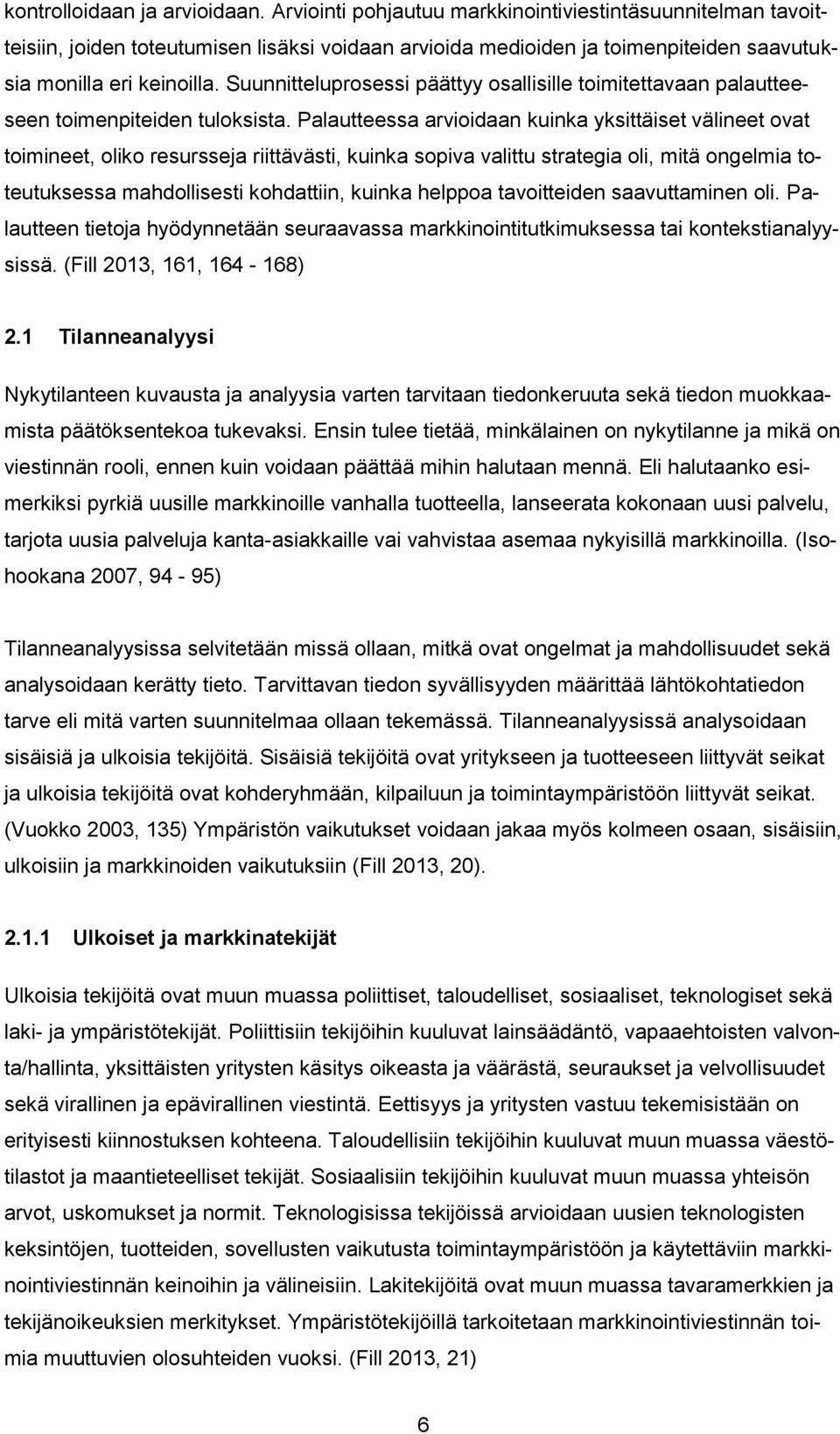 Suunnitteluprosessi päättyy osallisille toimitettavaan palautteeseen toimenpiteiden tuloksista.