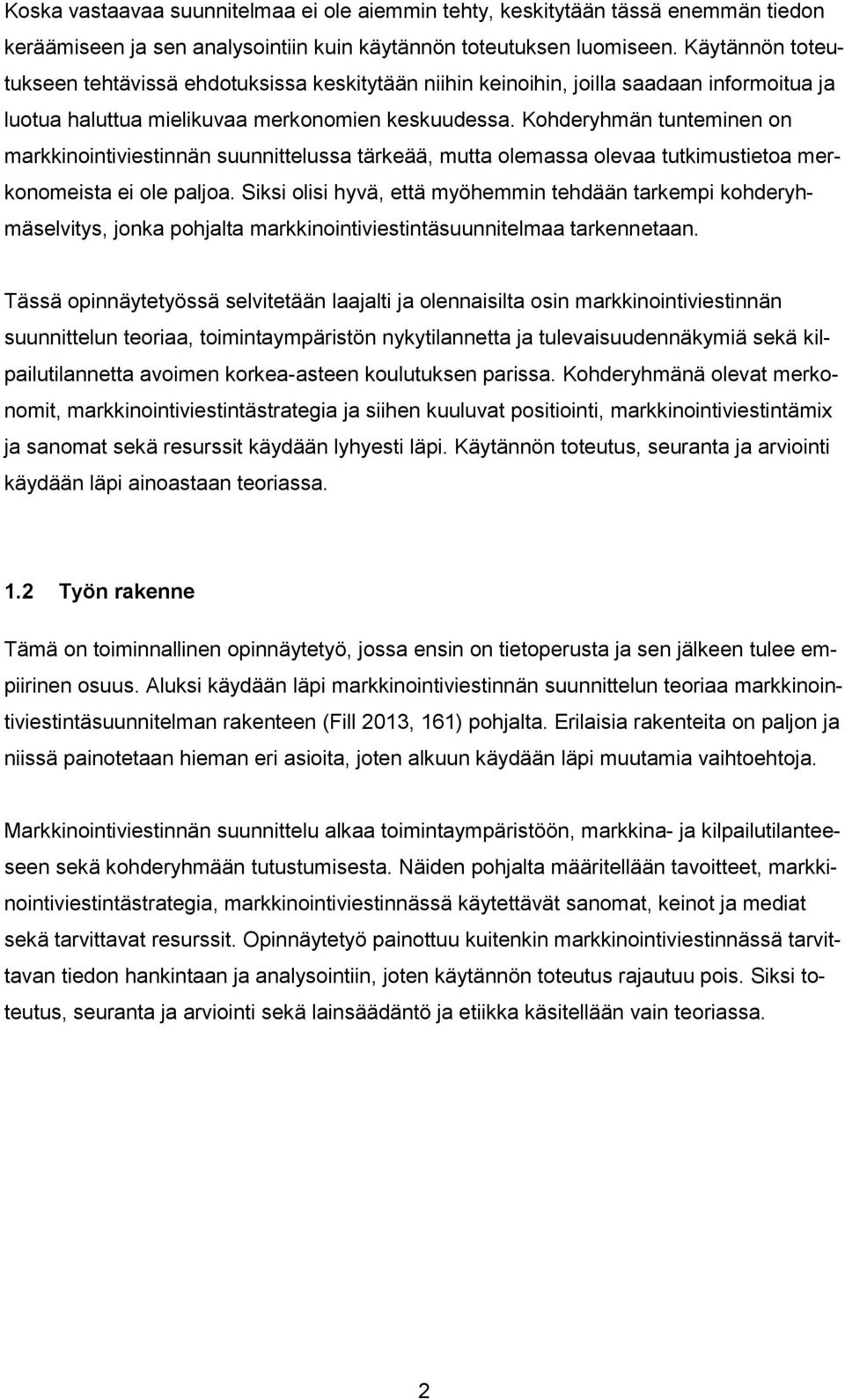 Kohderyhmän tunteminen on markkinointiviestinnän suunnittelussa tärkeää, mutta olemassa olevaa tutkimustietoa merkonomeista ei ole paljoa.