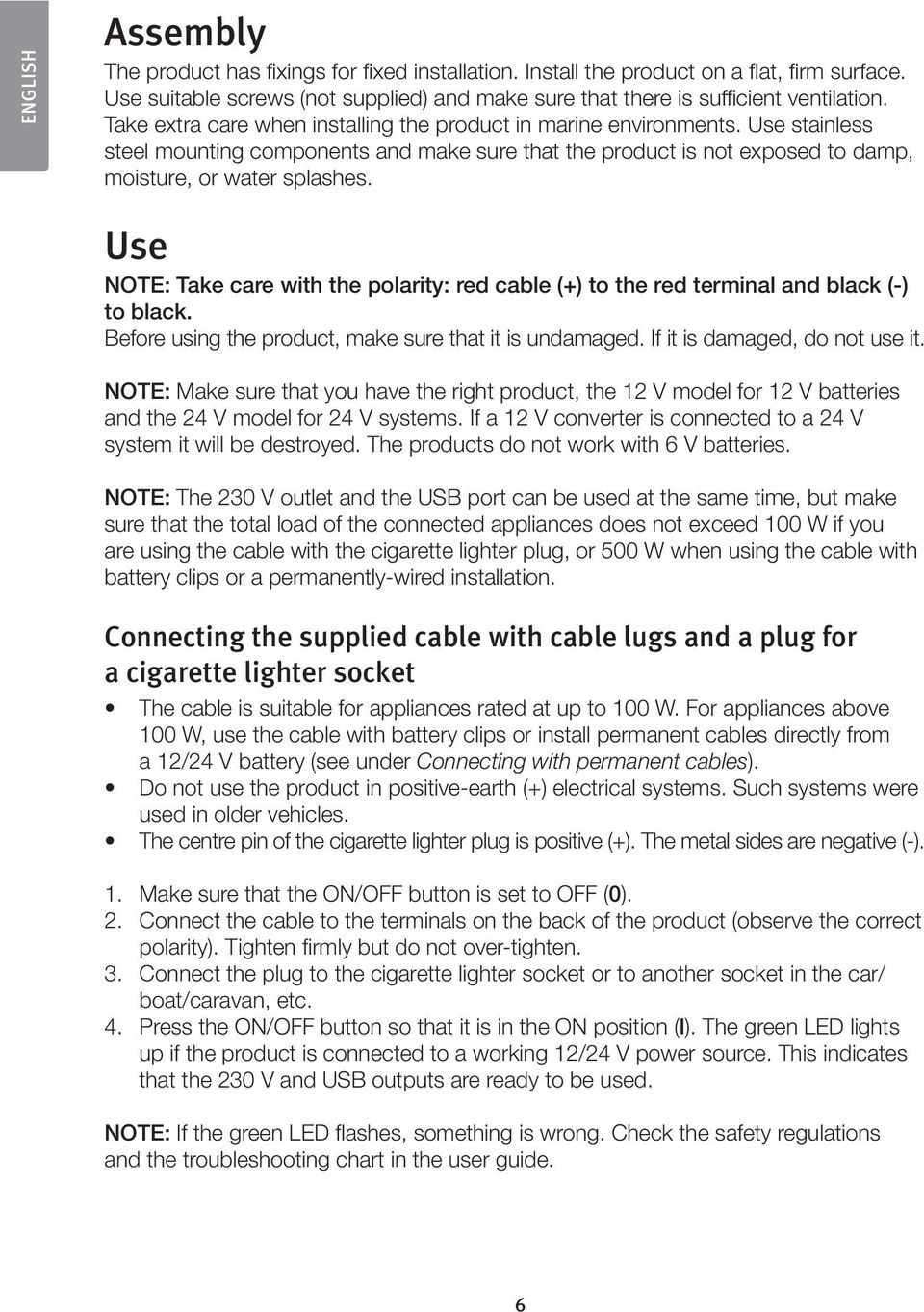 Use NOTE: Take care with the polarity: red cable (+) to the red terminal and black (-) to black. Before using the product, make sure that it is undamaged. If it is damaged, do not use it.