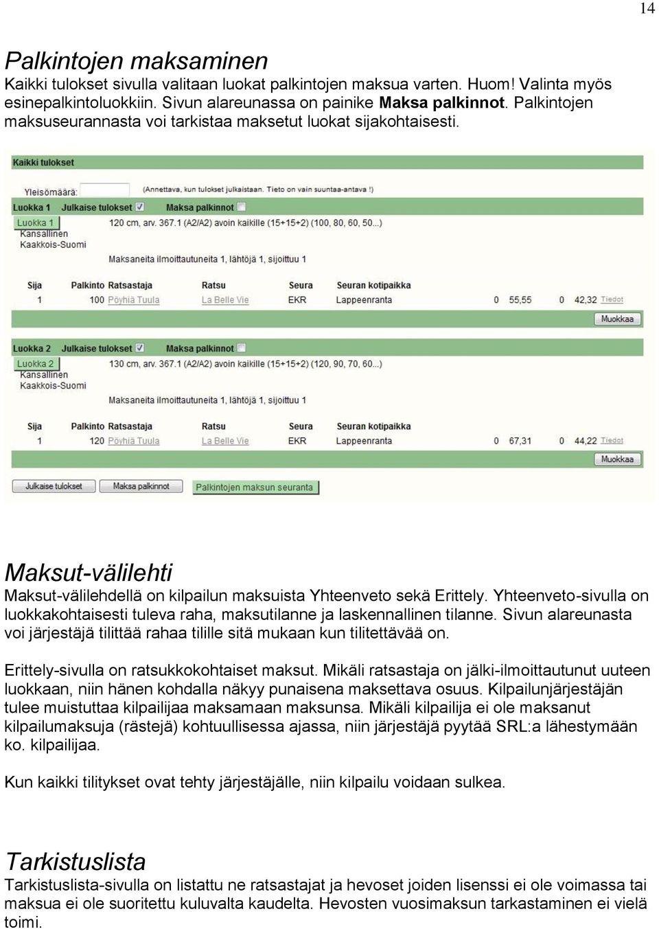 Yhteenveto-sivulla on luokkakohtaisesti tuleva raha, maksutilanne ja laskennallinen tilanne. Sivun alareunasta voi järjestäjä tilittää rahaa tilille sitä mukaan kun tilitettävää on.