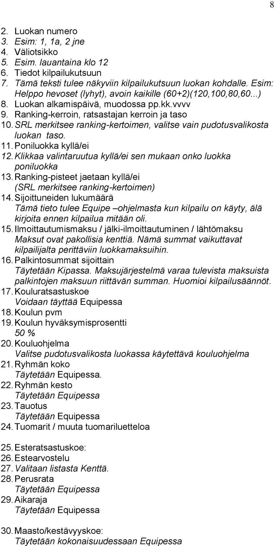 SRL merkitsee ranking-kertoimen, valitse vain pudotusvalikosta luokan taso. 11. Poniluokka kyllä/ei 12. Klikkaa valintaruutua kyllä/ei sen mukaan onko luokka poniluokka 13.