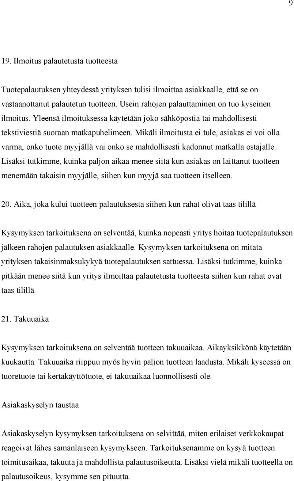 Mikäli ilmoitusta ei tule, asiakas ei voi olla varma, onko tuote myyjällä vai onko se mahdollisesti kadonnut matkalla ostajalle.