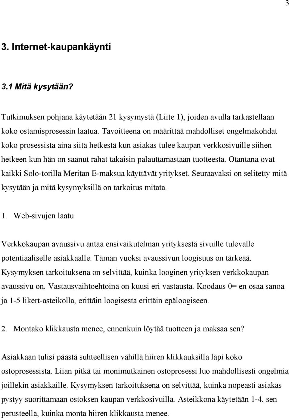 tuotteesta. Otantana ovat kaikki Solo-torilla Meritan E-maksua käyttävät yritykset. Seuraavaksi on selitetty mitä kysytään ja mitä kysymyksillä on tarkoitus mitata. 1.