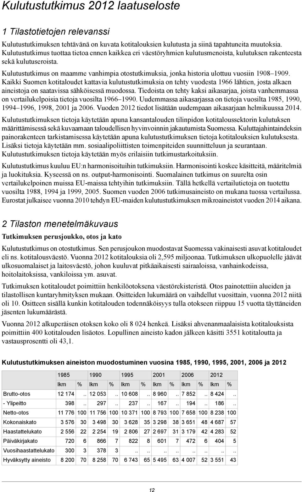 Kulutustutkimus on maamme vanhimpia otostutkimuksia, jonka historia ulottuu vuosiin 198 199.