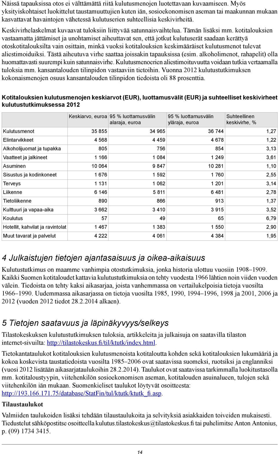 Keskivirhelaskelmat kuvaavat tuloksiin liittyvää satunnaisvaihtelua. Tämän lisäksi mm.