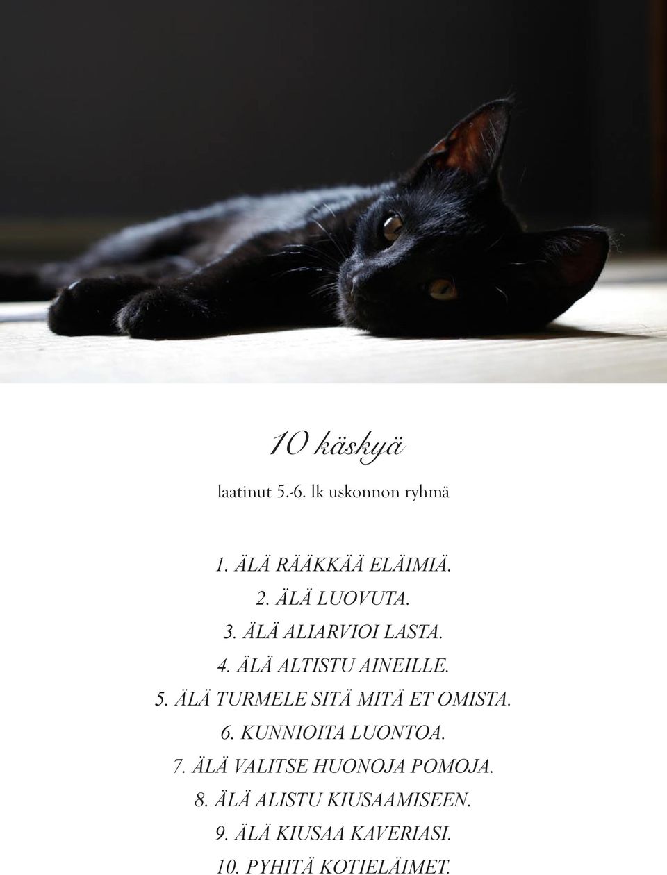 Älä turmele sitä mitä et omista. 6. Kunnioita luontoa. 7.