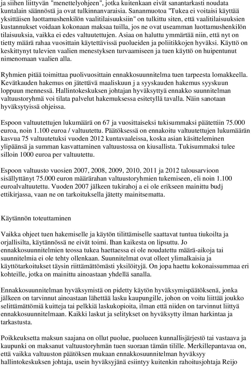 luottamushenkilön tilaisuuksia, vaikka ei edes valtuutettujen. Asiaa on haluttu ymmärtää niin, että nyt on tietty määrä rahaa vuosittain käytettävissä puolueiden ja poliitikkojen hyväksi.