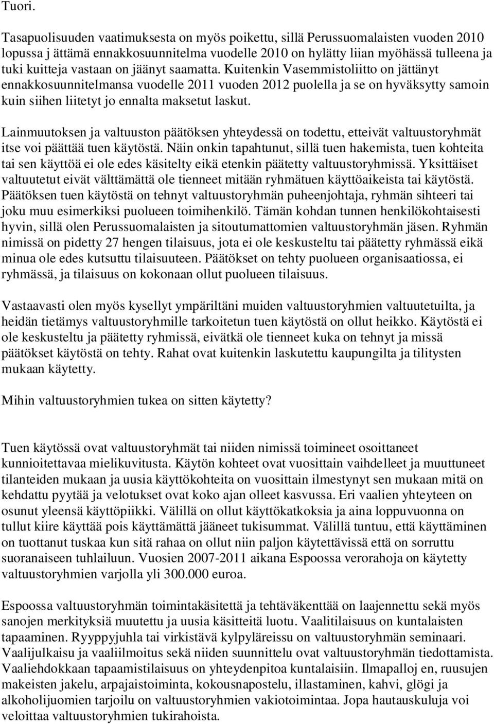 jäänyt saamatta. Kuitenkin Vasemmistoliitto on jättänyt ennakkosuunnitelmansa vuodelle 2011 vuoden 2012 puolella ja se on hyväksytty samoin kuin siihen liitetyt jo ennalta maksetut laskut.