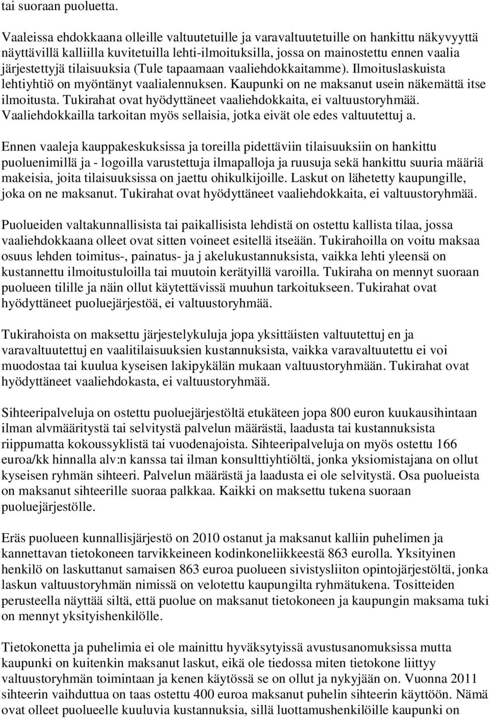 tilaisuuksia (Tule tapaamaan vaaliehdokkaitamme). Ilmoituslaskuista lehtiyhtiö on myöntänyt vaalialennuksen. Kaupunki on ne maksanut usein näkemättä itse ilmoitusta.