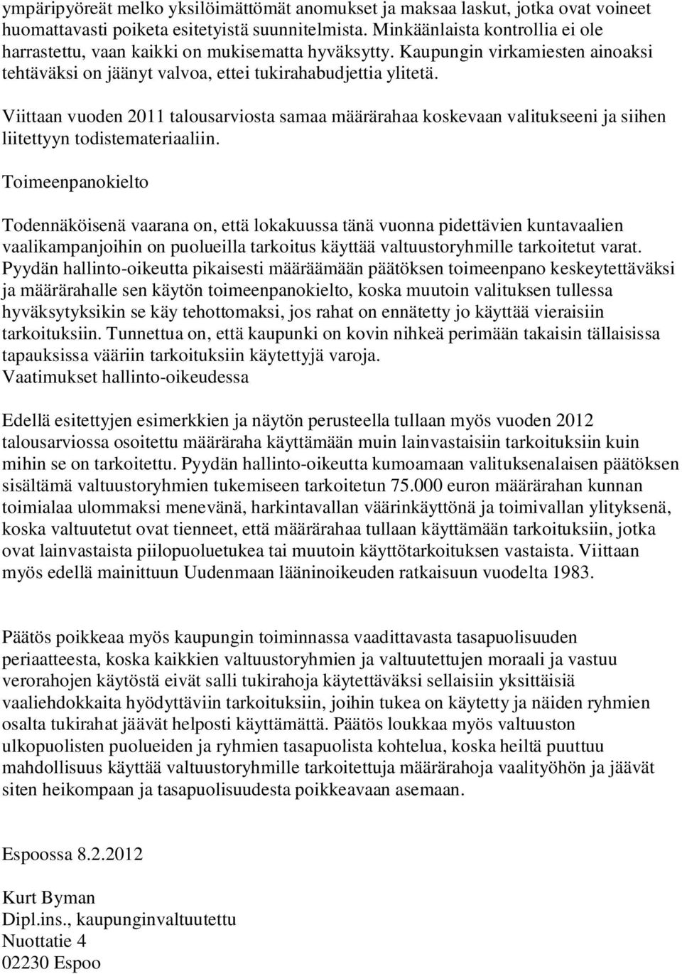 Viittaan vuoden 2011 talousarviosta samaa määrärahaa koskevaan valitukseeni ja siihen liitettyyn todistemateriaaliin.