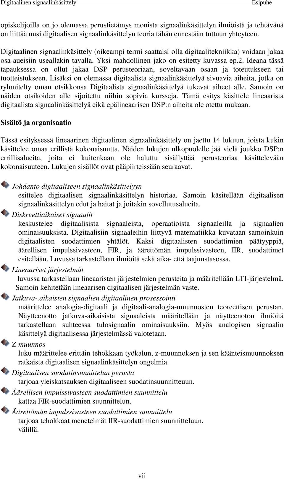 . Ideana tässä tapauksessa on ollut jakaa DSP perusteoraan, soveltavaan osaan ja toteutukseen ta tuottestukseen.