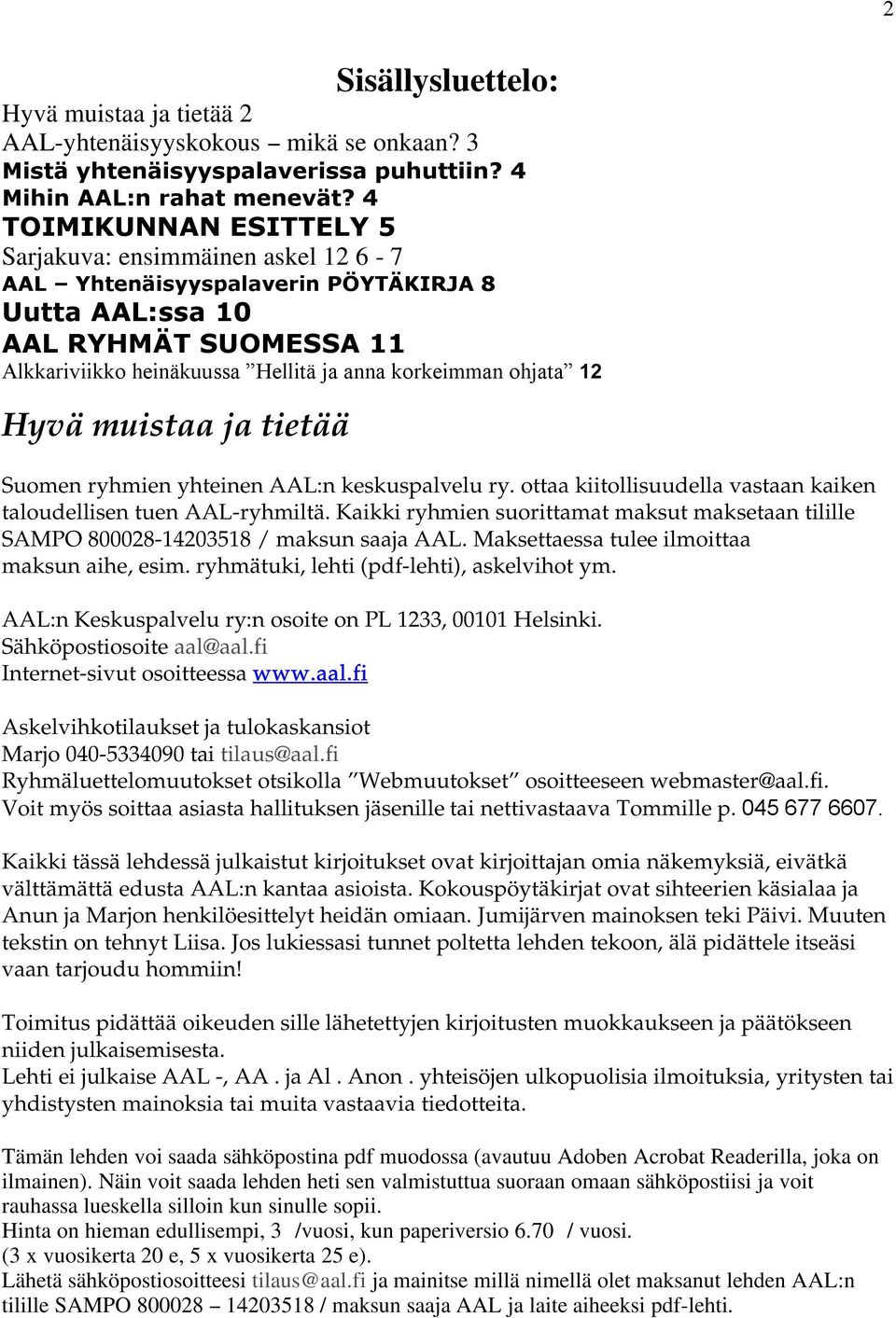 12 Hyvä muistaa ja tietää Suomen ryhmien yhteinen AAL:n keskuspalvelu ry. ottaa kiitollisuudella vastaan kaiken taloudellisen tuen AAL-ryhmiltä.