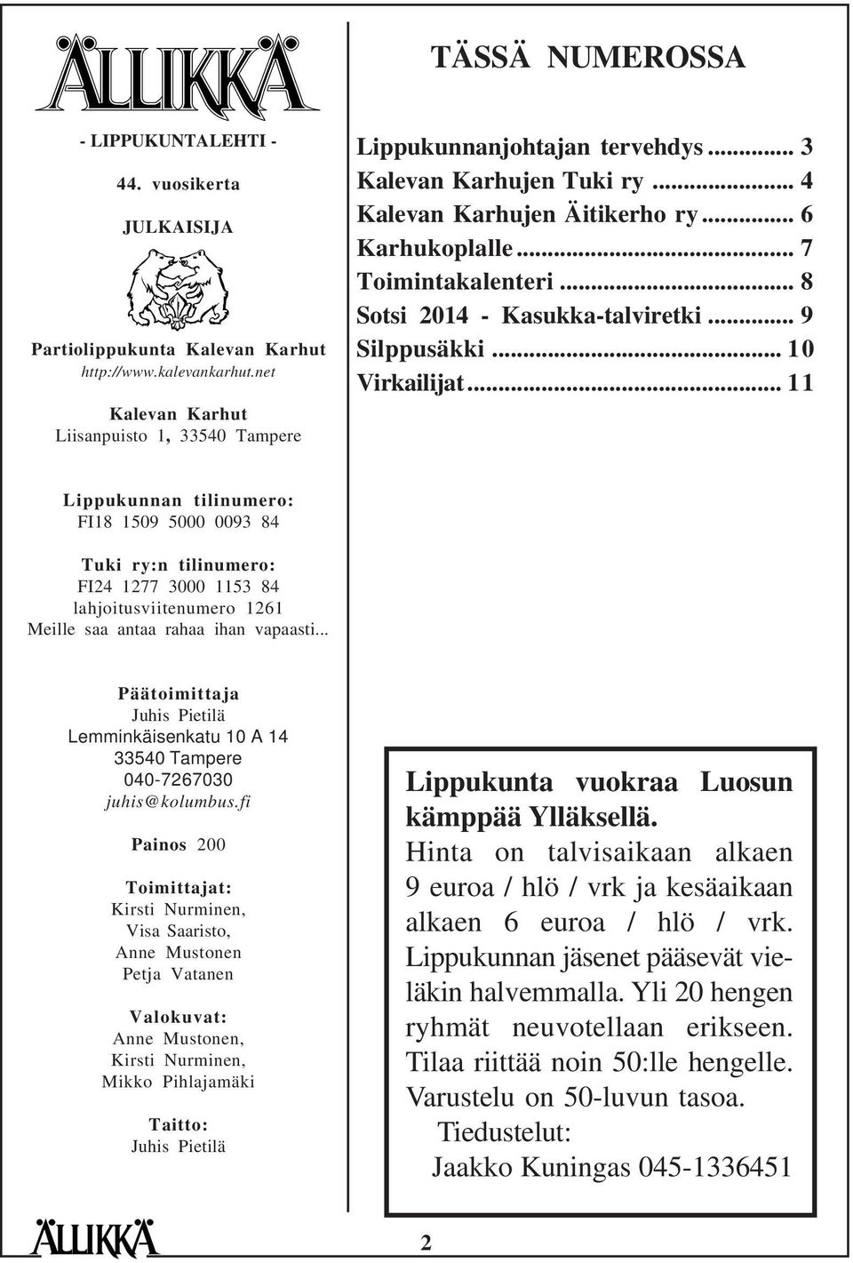 .. 11 Lippukunnan tilinumero: FI18 1509 5000 0093 84 Tuki ry:n tilinumero: FI24 1277 3000 1153 84 lahjoitusviitenumero 1261 Meille saa antaa rahaa ihan vapaasti.