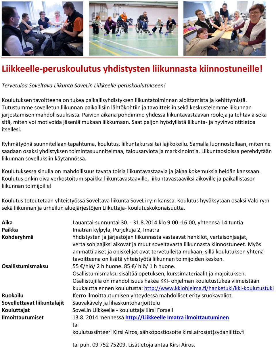Tutustumme sovelletun liikunnan paikallisiin lähtökohtiin ja tavoitteisiin sekä keskustelemme liikunnan järjestämisen mahdollisuuksista.