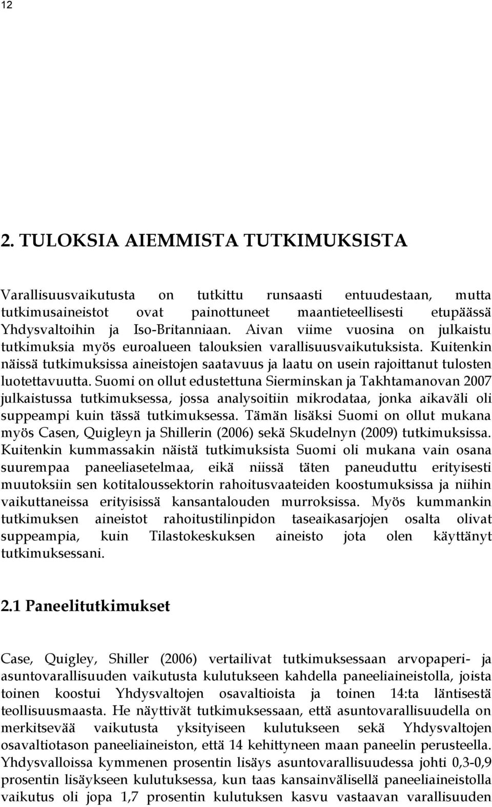 Kuitenkin näissä tutkimuksissa aineistojen saatavuus ja laatu on usein rajoittanut tulosten luotettavuutta.