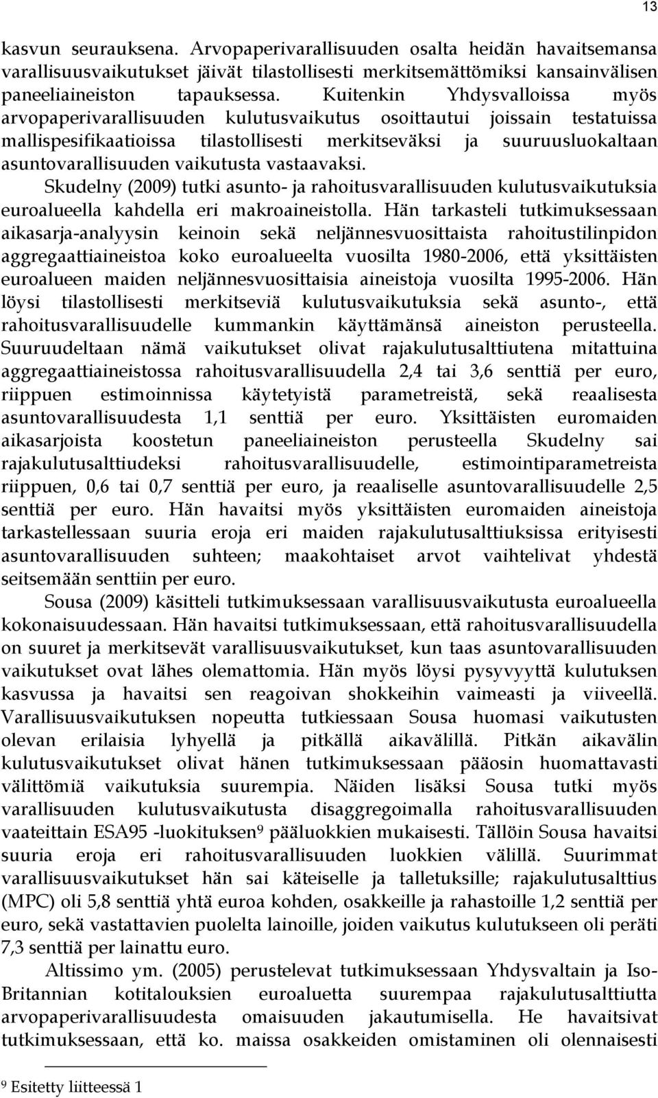 vaikutusta vastaavaksi. Skudelny (2009) tutki asunto- ja rahoitusvarallisuuden kulutusvaikutuksia euroalueella kahdella eri makroaineistolla.