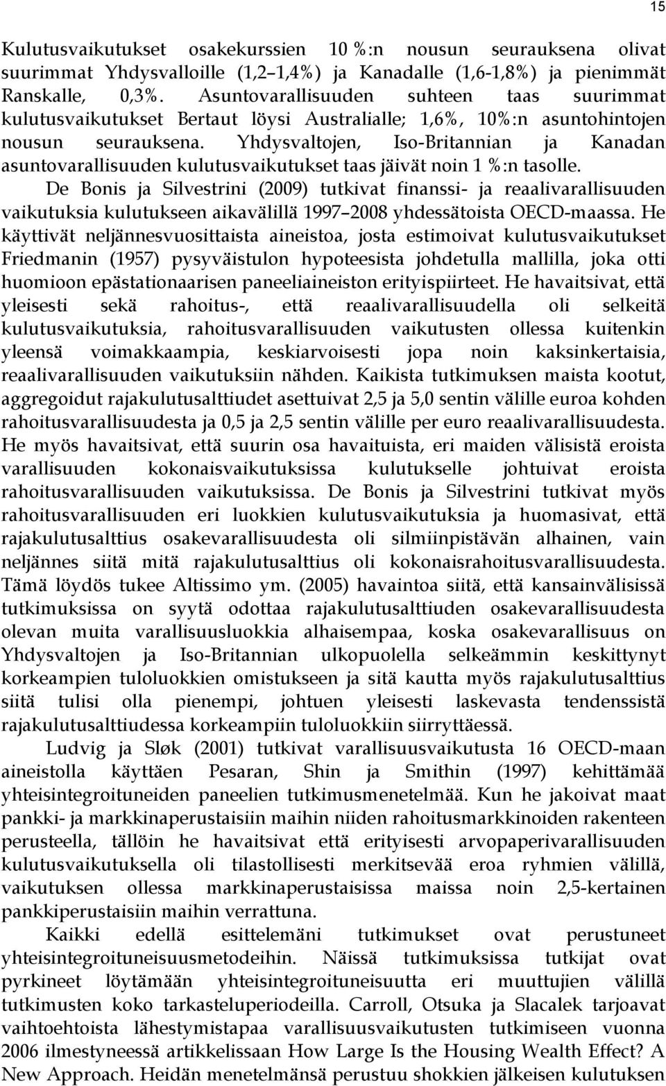 Yhdysvaltojen, Iso-Britannian ja Kanadan asuntovarallisuuden kulutusvaikutukset taas jäivät noin 1 %:n tasolle.