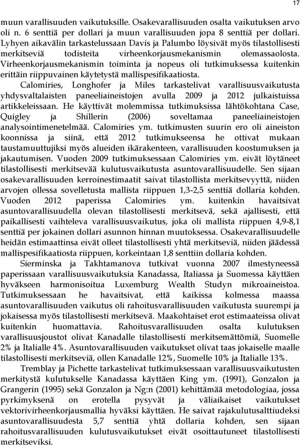 Virheenkorjausmekanismin toiminta ja nopeus oli tutkimuksessa kuitenkin erittäin riippuvainen käytetystä mallispesifikaatiosta.