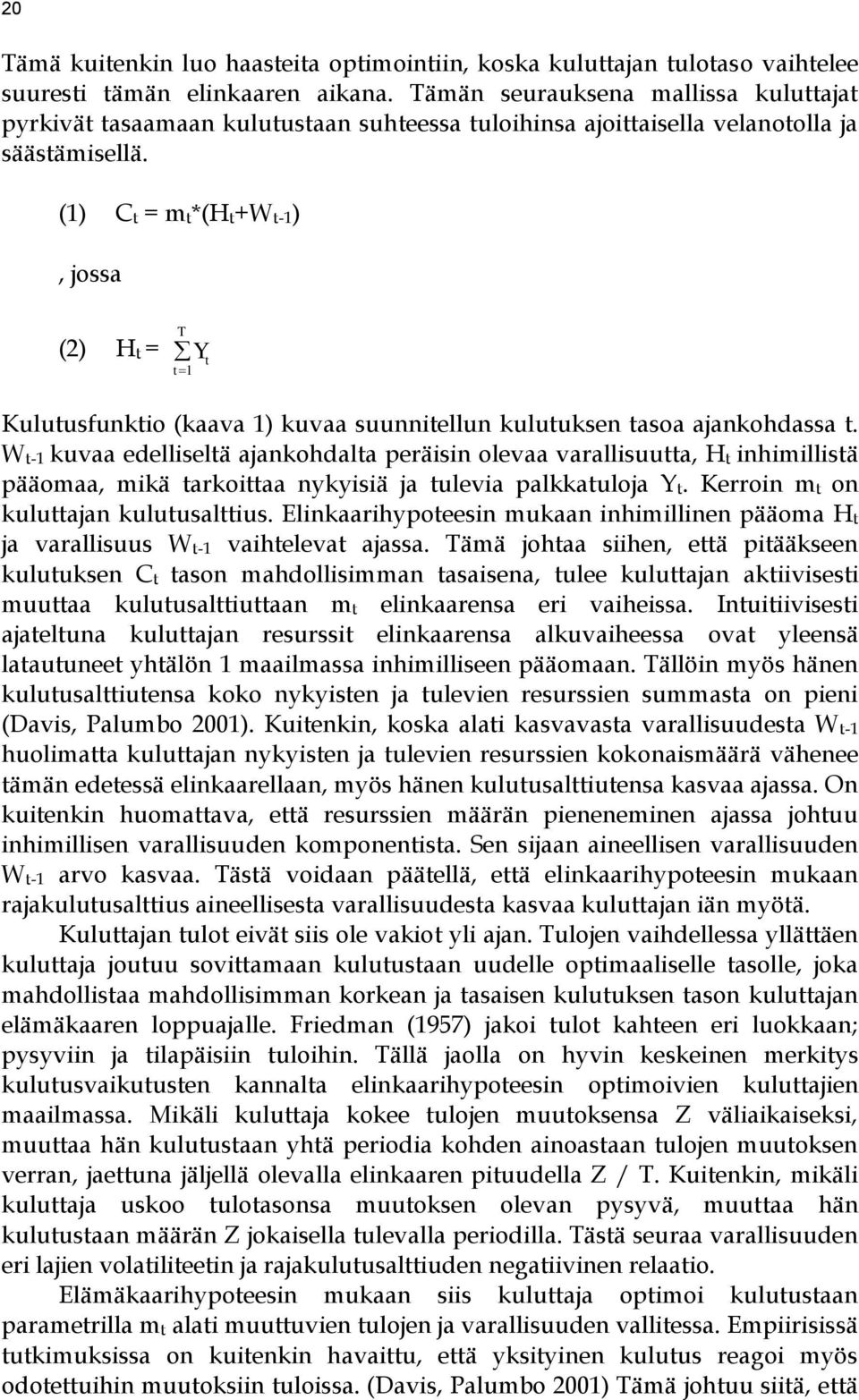 (1) Ct = mt*(ht+wt-1), jossa (2) Ht = Yt T t 1 Kulutusfunktio (kaava 1) kuvaa suunnitellun kulutuksen tasoa ajankohdassa t.