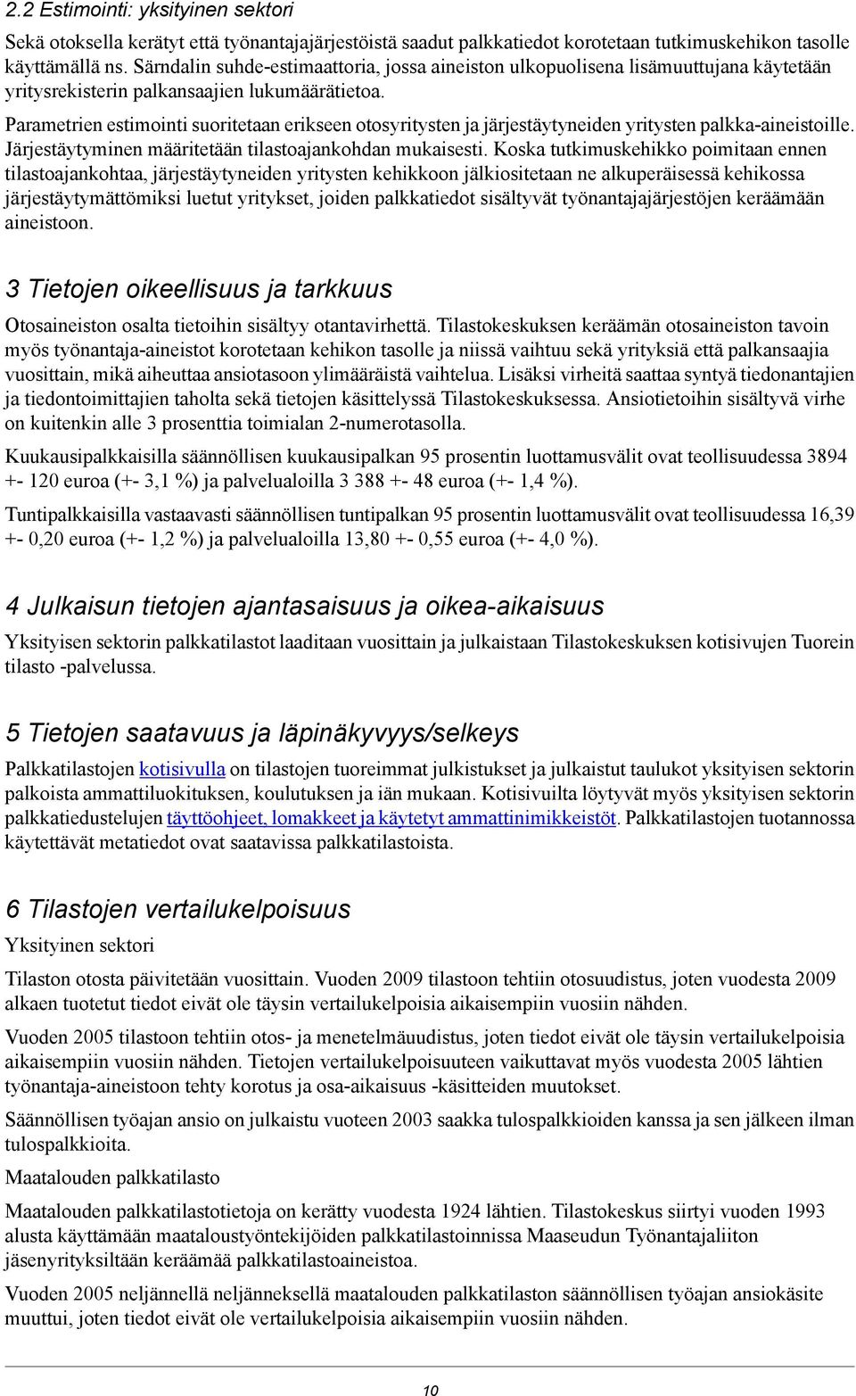 Parametrien estimointi suoritetaan erikseen otosyritysten ja järjestäytyneiden yritysten palkka-aineistoille. Järjestäytyminen määritetään tilastoajankohdan mukaisesti.