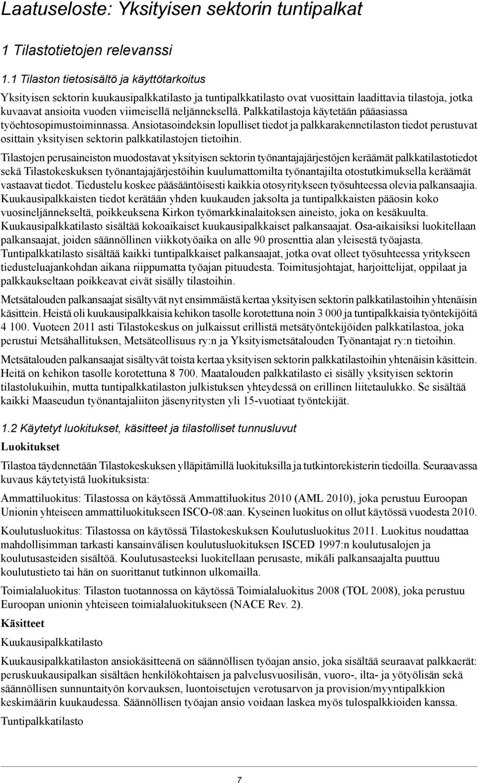 neljänneksellä. Palkkatilastoja käytetään pääasiassa työehtosopimustoiminnassa.