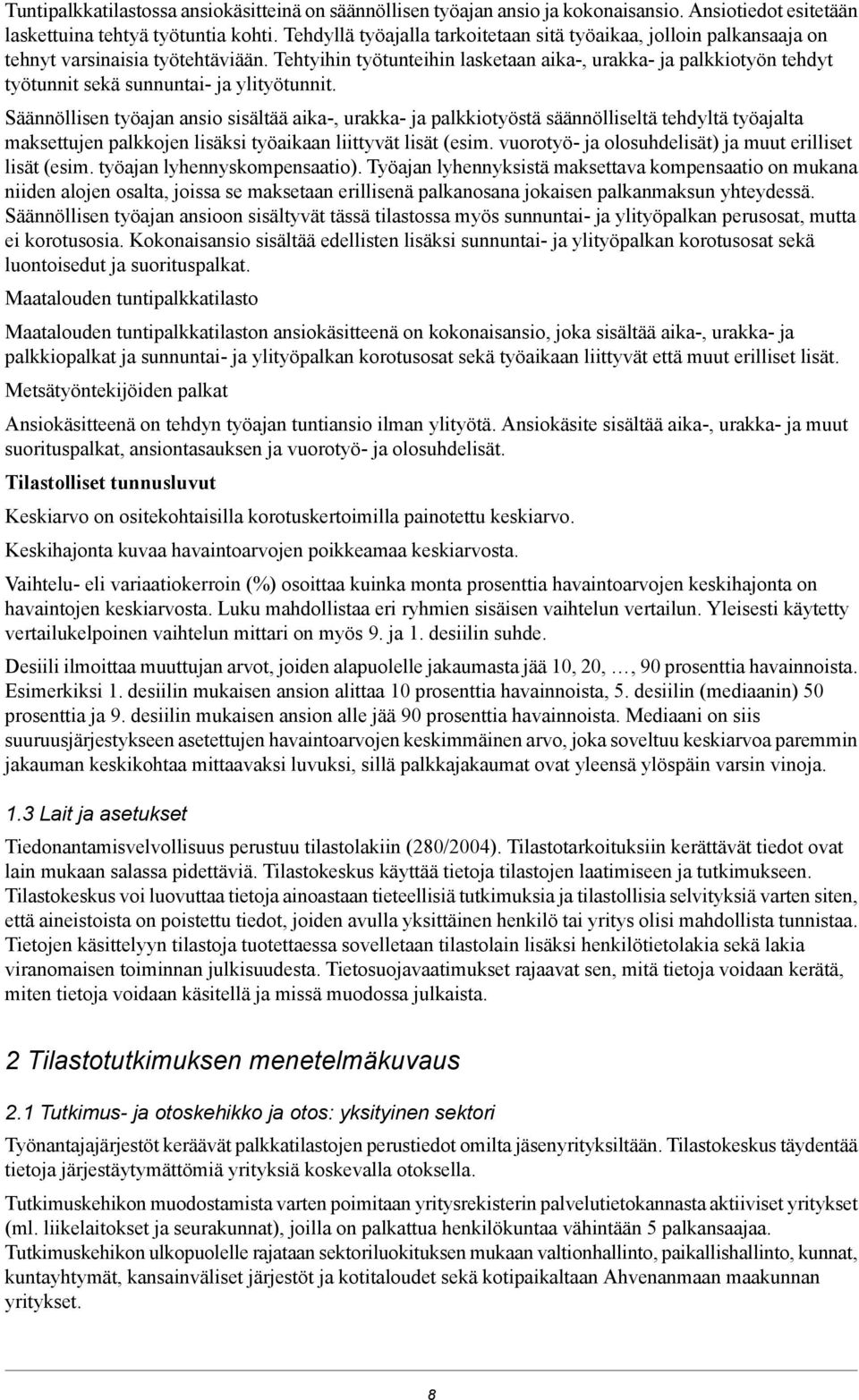 Tehtyihin työtunteihin lasketaan aika-, urakka- ja palkkiotyön tehdyt työtunnit sekä sunnuntai- ja ylityötunnit.