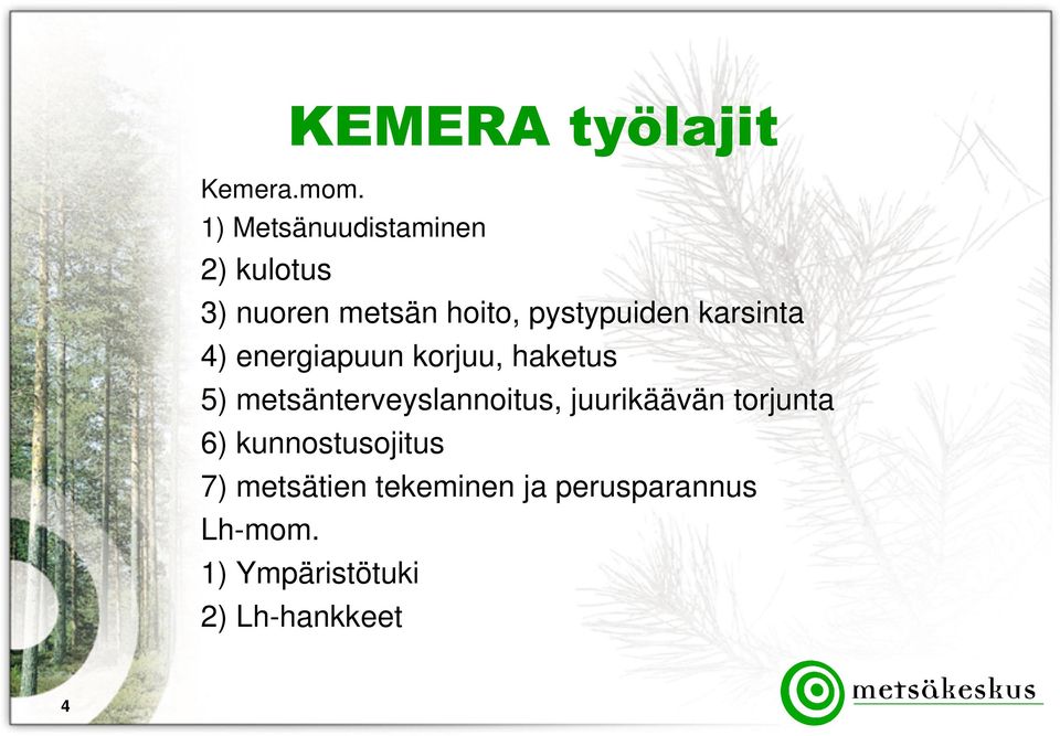 karsinta 4) energiapuun korjuu, haketus 5) metsänterveyslannoitus,