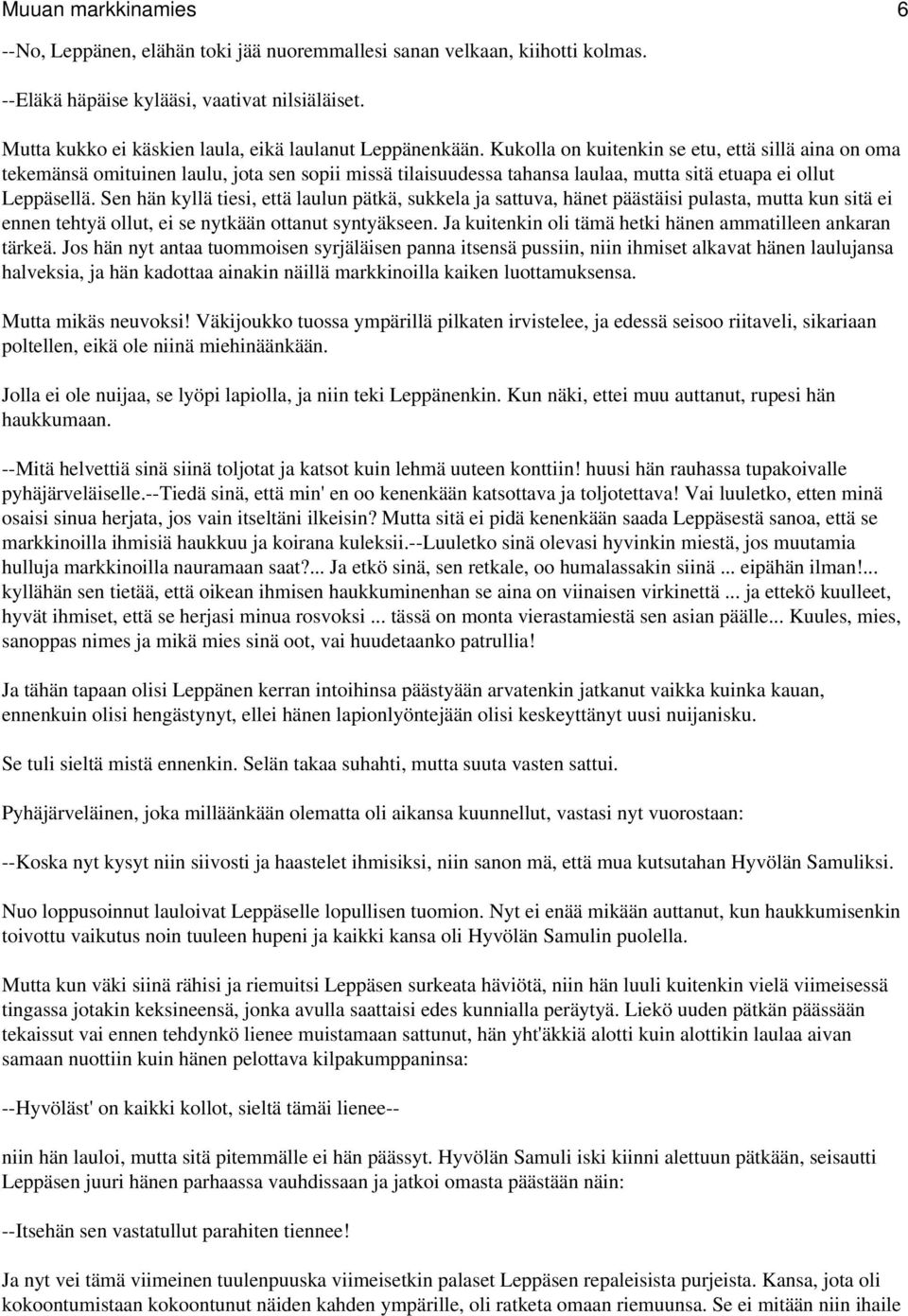 Kukolla on kuitenkin se etu, että sillä aina on oma tekemänsä omituinen laulu, jota sen sopii missä tilaisuudessa tahansa laulaa, mutta sitä etuapa ei ollut Leppäsellä.