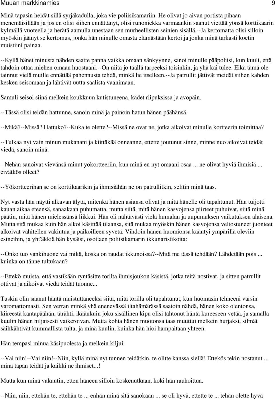 murheellisten seinien sisällä.--ja kertomatta olisi silloin myöskin jäänyt se kertomus, jonka hän minulle omasta elämästään kertoi ja jonka minä tarkasti koetin muistiini painaa.