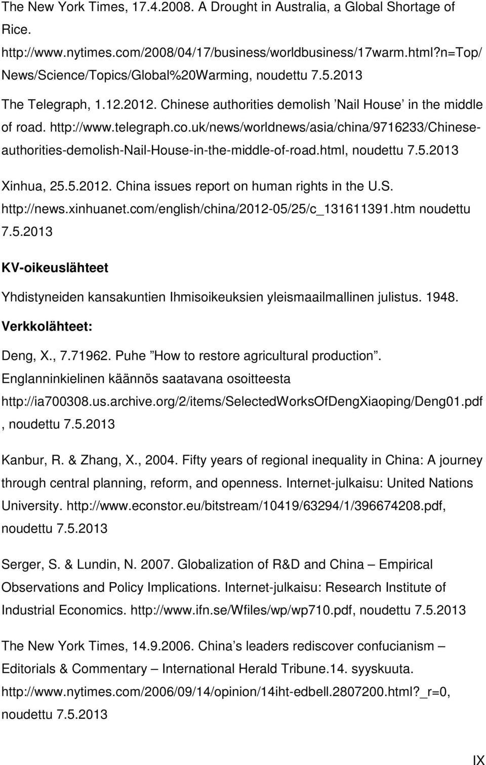 uk/news/worldnews/asia/china/9716233/chineseauthorities-demolish-nail-house-in-the-middle-of-road.html, noudettu 7.5.2013 Xinhua, 25.5.2012. China issues report on human rights in the U.S.