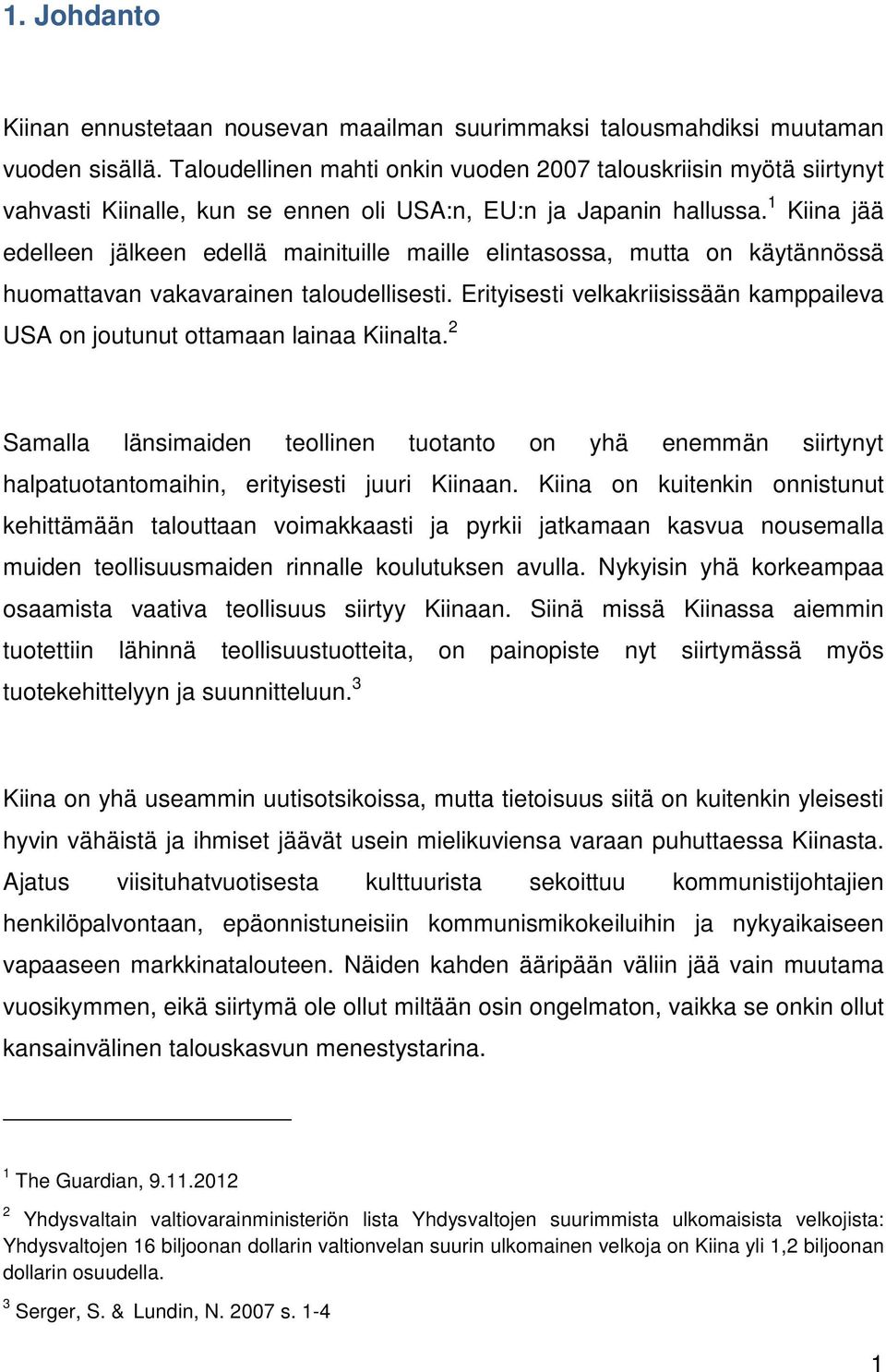 1 Kiina jää edelleen jälkeen edellä mainituille maille elintasossa, mutta on käytännössä huomattavan vakavarainen taloudellisesti.