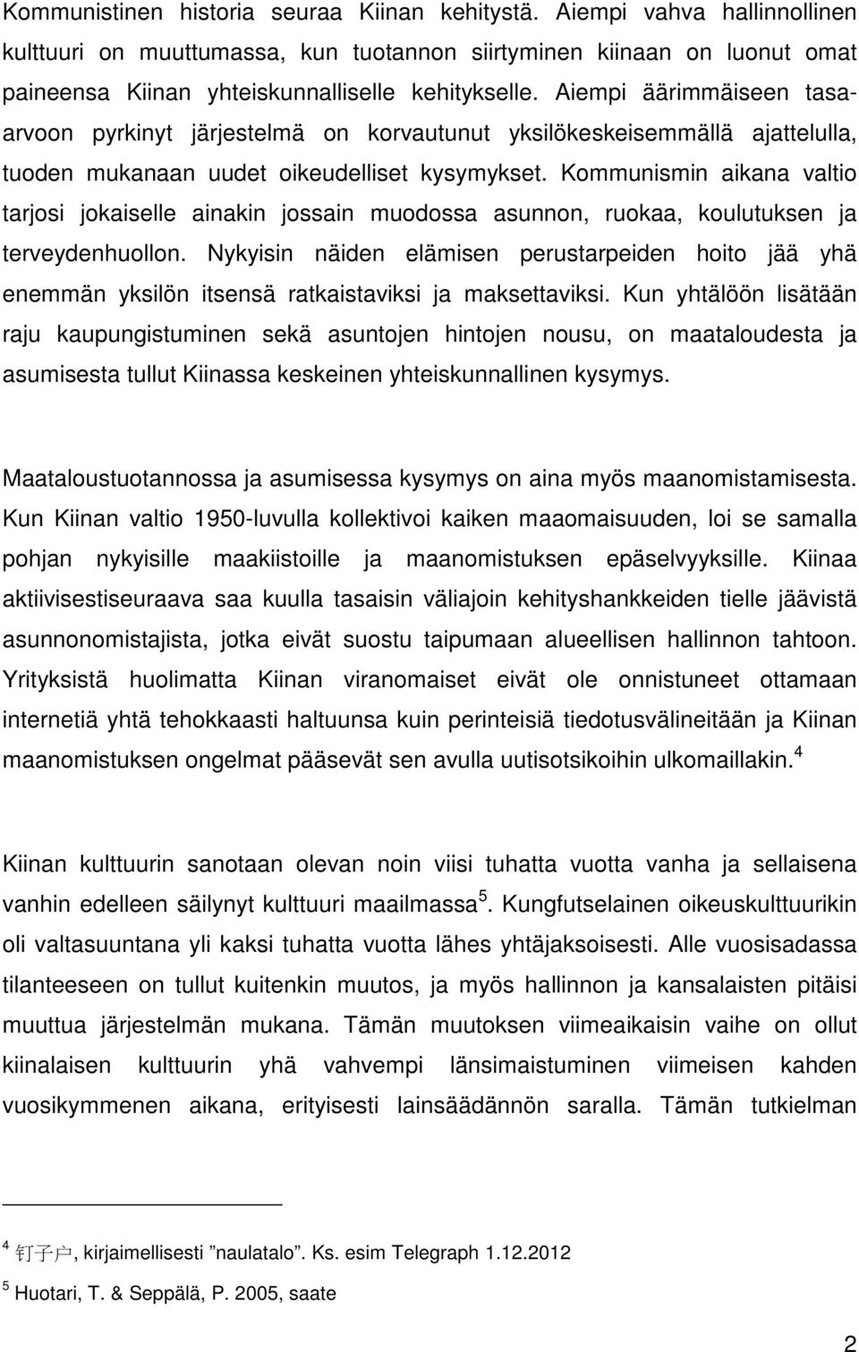 Aiempi äärimmäiseen tasaarvoon pyrkinyt järjestelmä on korvautunut yksilökeskeisemmällä ajattelulla, tuoden mukanaan uudet oikeudelliset kysymykset.