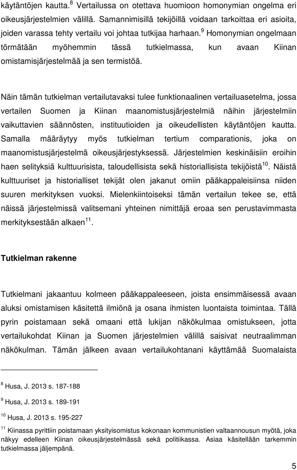 9 Homonymian ongelmaan törmätään myöhemmin tässä tutkielmassa, kun avaan Kiinan omistamisjärjestelmää ja sen termistöä.