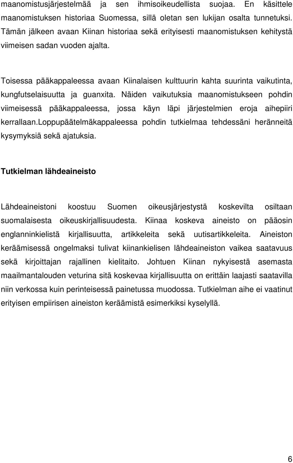 Toisessa pääkappaleessa avaan Kiinalaisen kulttuurin kahta suurinta vaikutinta, kungfutselaisuutta ja guanxita.