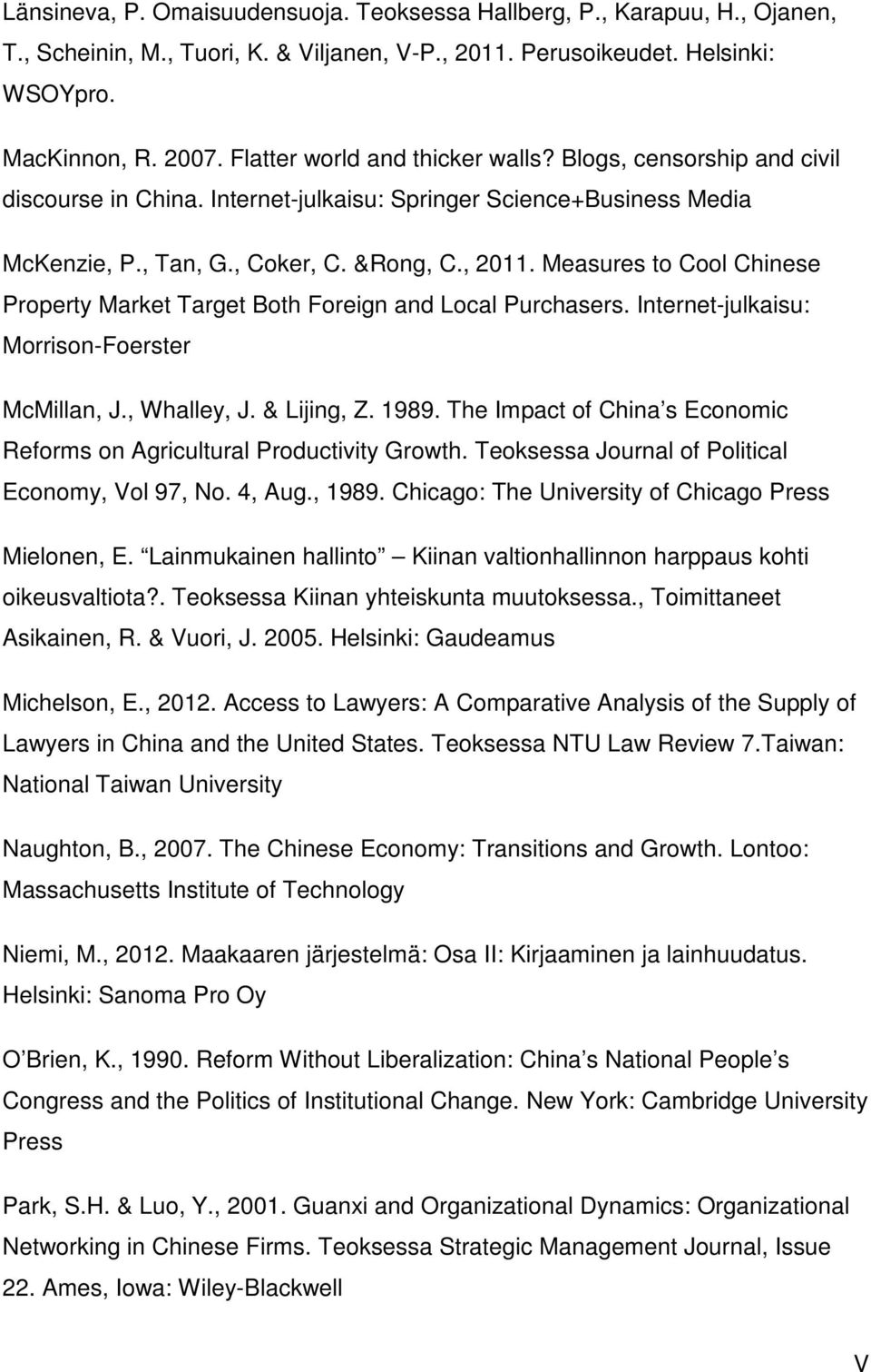 Measures to Cool Chinese Property Market Target Both Foreign and Local Purchasers. Internet-julkaisu: Morrison-Foerster McMillan, J., Whalley, J. & Lijing, Z. 1989.