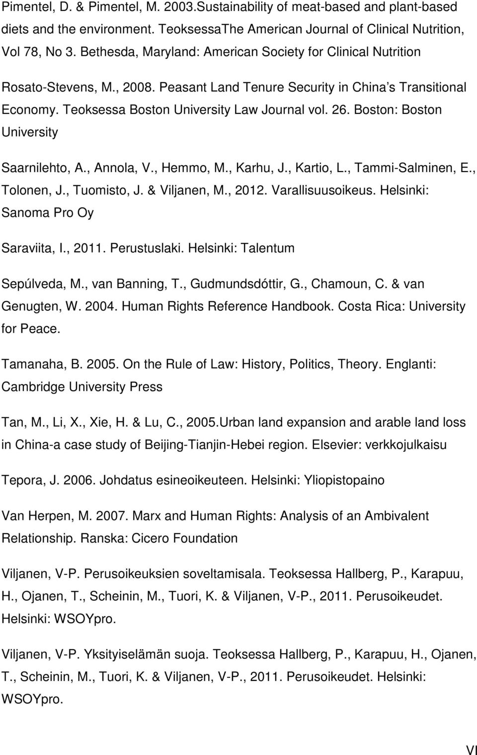 Boston: Boston University Saarnilehto, A., Annola, V., Hemmo, M., Karhu, J., Kartio, L., Tammi-Salminen, E., Tolonen, J., Tuomisto, J. & Viljanen, M., 2012. Varallisuusoikeus.