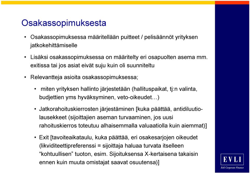 veto-oikeudet ) Jatkorahoituskierrosten järjestäminen [kuka päättää, antidiluutiolausekkeet (sijoittajien aseman turvaaminen, jos uusi rahoituskierros toteutuu alhaisemmalla valuaatiolla kuin