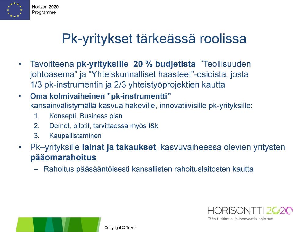 hakeville, innovatiivisille pk-yrityksille: 1. Konsepti, Business plan 2. Demot, pilotit, tarvittaessa myös t&k 3.