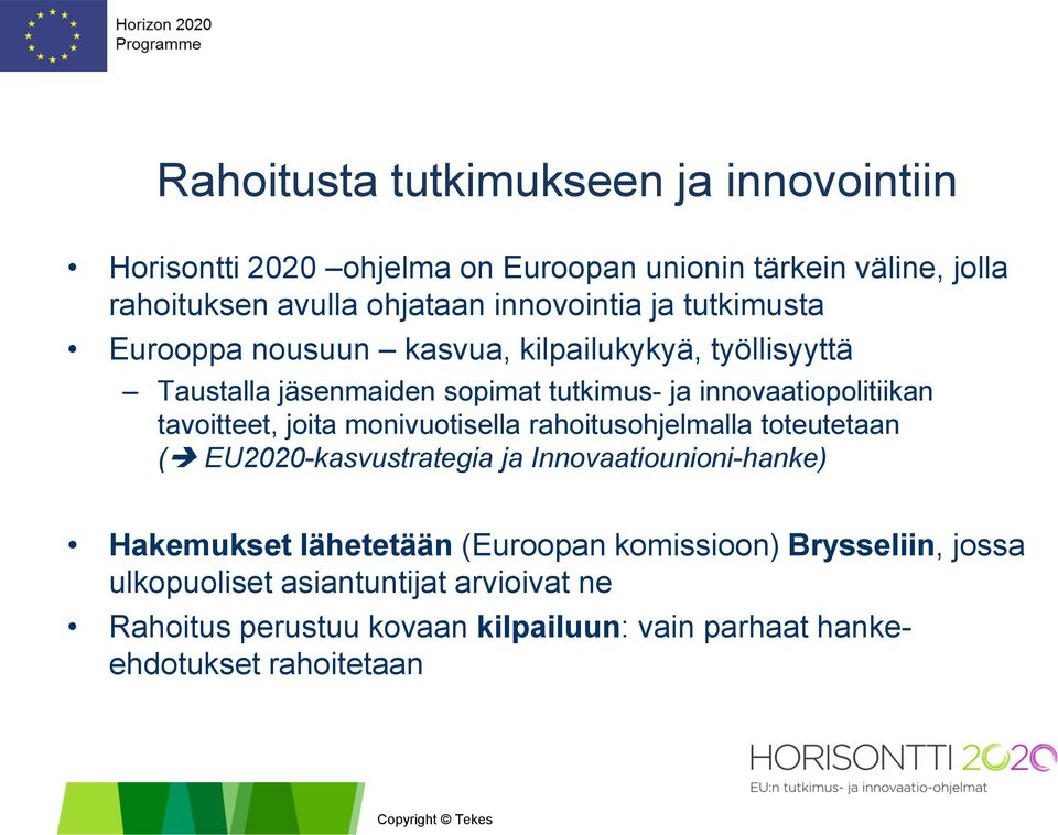 tavoitteet, joita monivuotisella rahoitusohjelmalla toteutetaan ( EU2020-kasvustrategia ja Innovaatiounioni-hanke) Hakemukset lähetetään