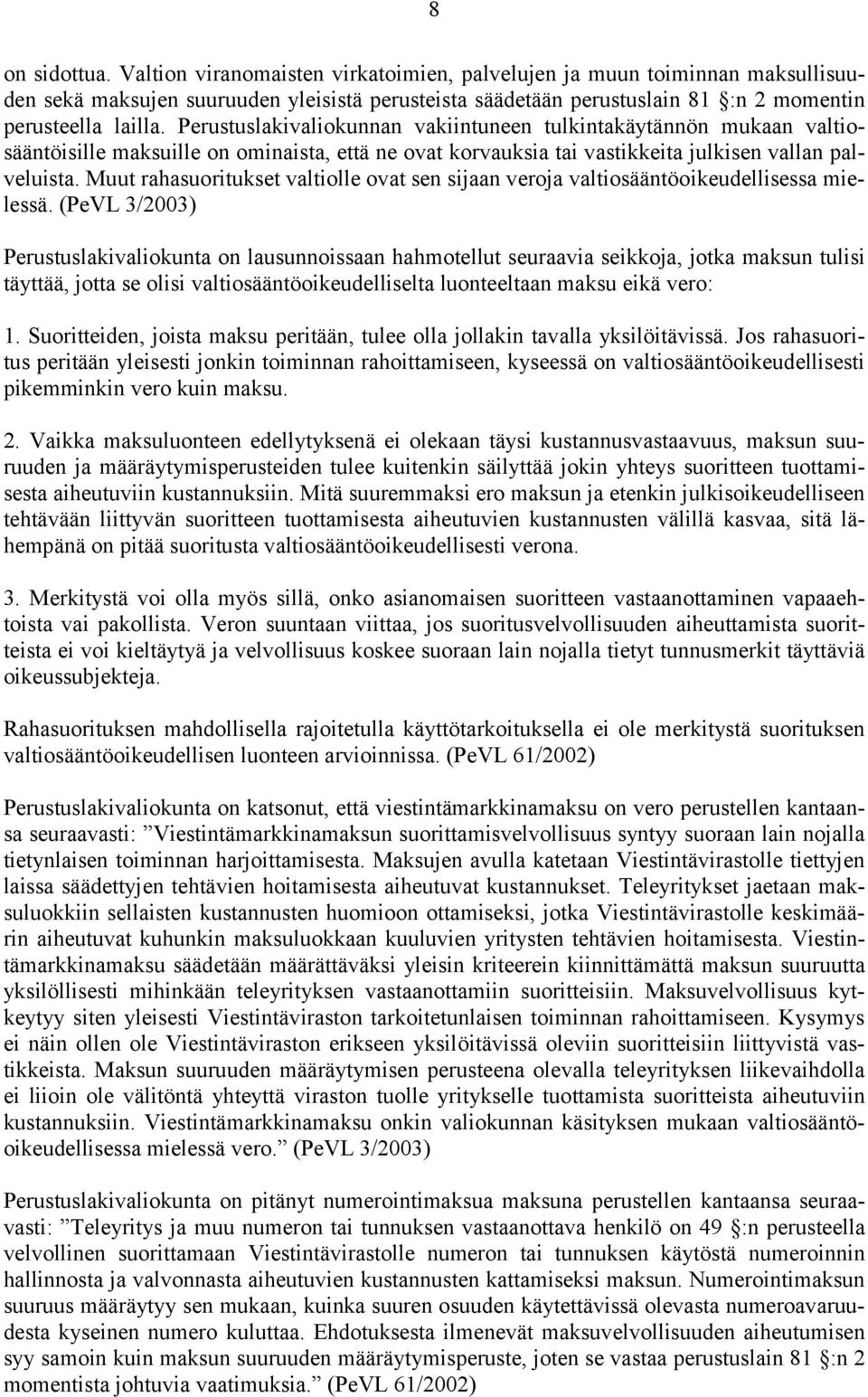 Muut rahasuoritukset valtiolle ovat sen sijaan veroja valtiosääntöoikeudellisessa mielessä.