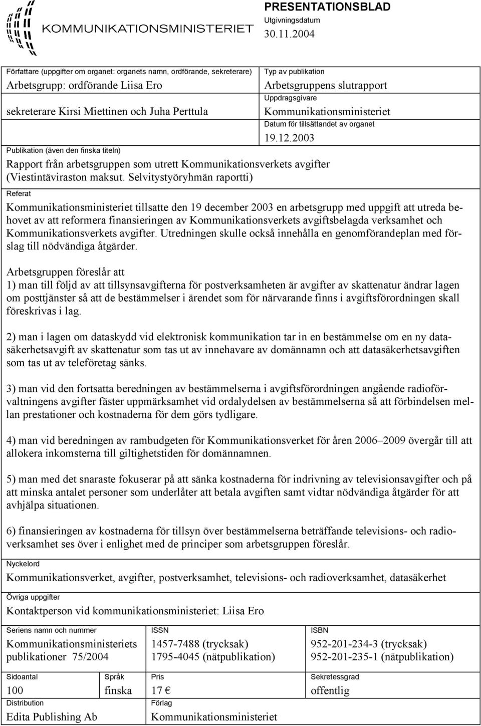 slutrapport Uppdragsgivare Kommunikationsministeriet Datum för tillsättandet av organet 19.12.