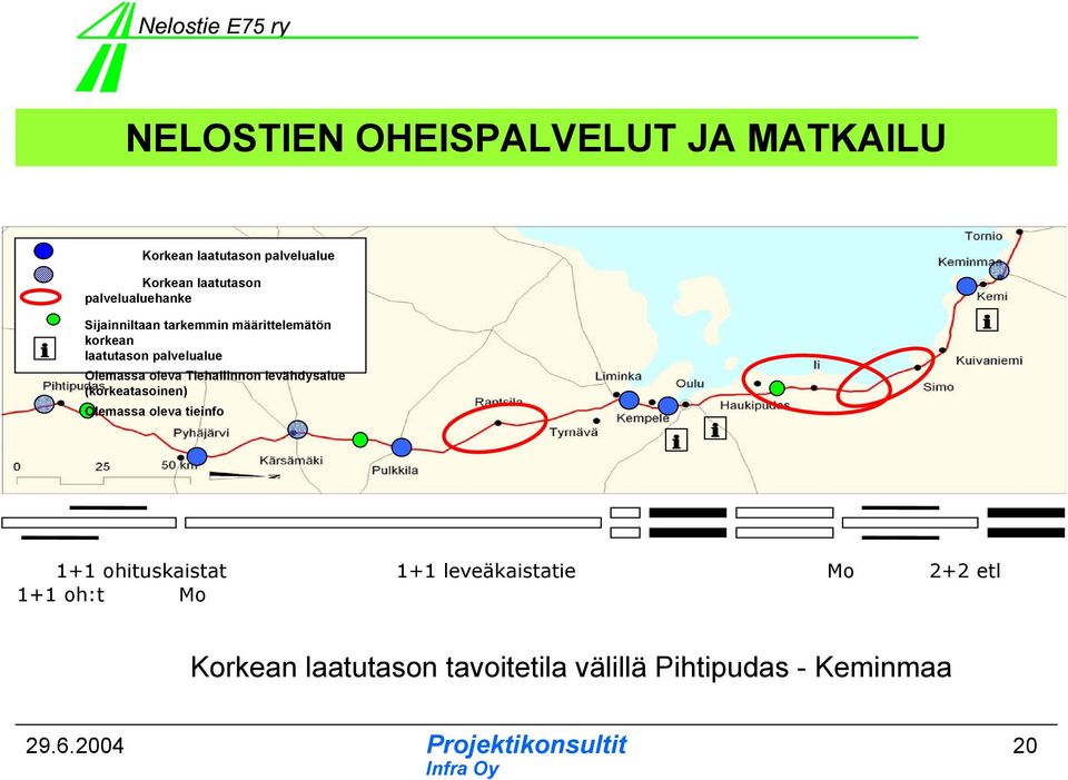 Olemassa oleva Tiehallinnon levähdysalue (korkeatasoinen) Olemassa oleva tieinfo 1+1