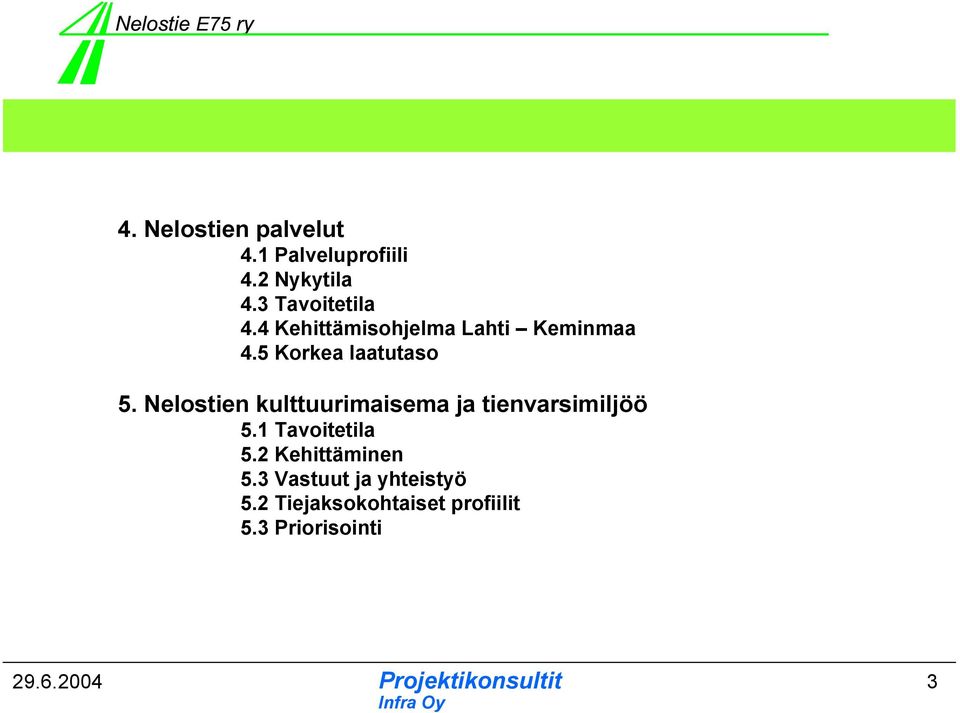 5 Korkea laatutaso 5. Nelostien kulttuurimaisema ja tienvarsimiljöö 5.