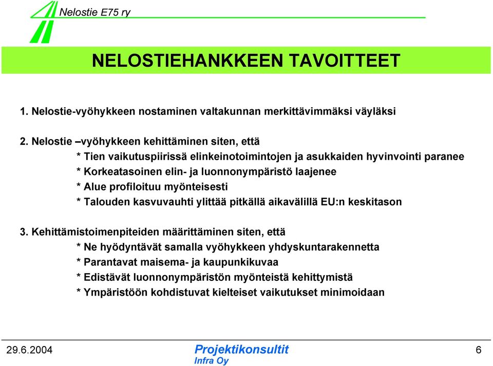 luonnonympäristö laajenee * Alue profiloituu myönteisesti * Talouden kasvuvauhti ylittää pitkällä aikavälillä EU:n keskitason 3.