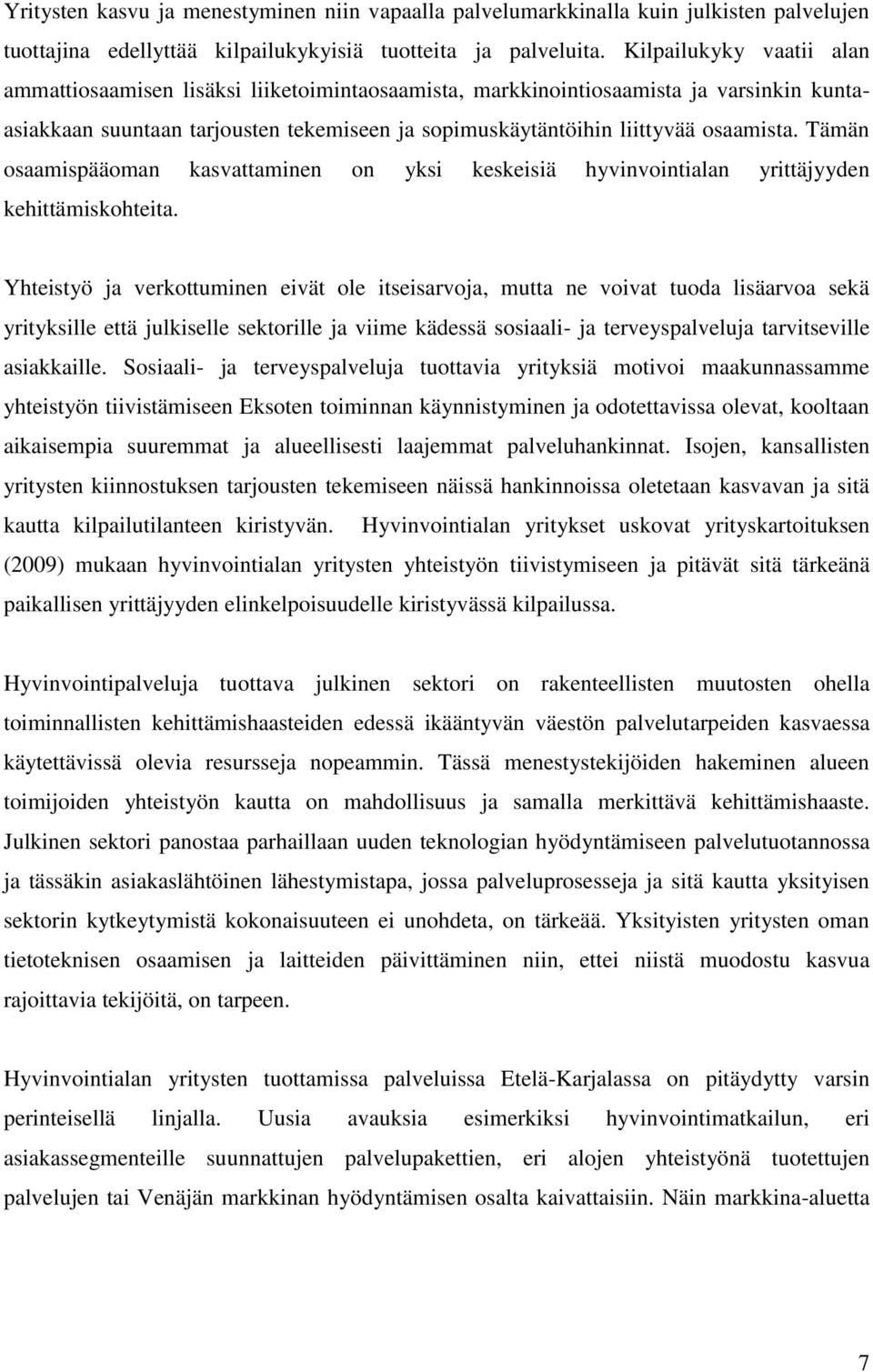 Tämän osaamispääoman kasvattaminen on yksi keskeisiä hyvinvointialan yrittäjyyden kehittämiskohteita.