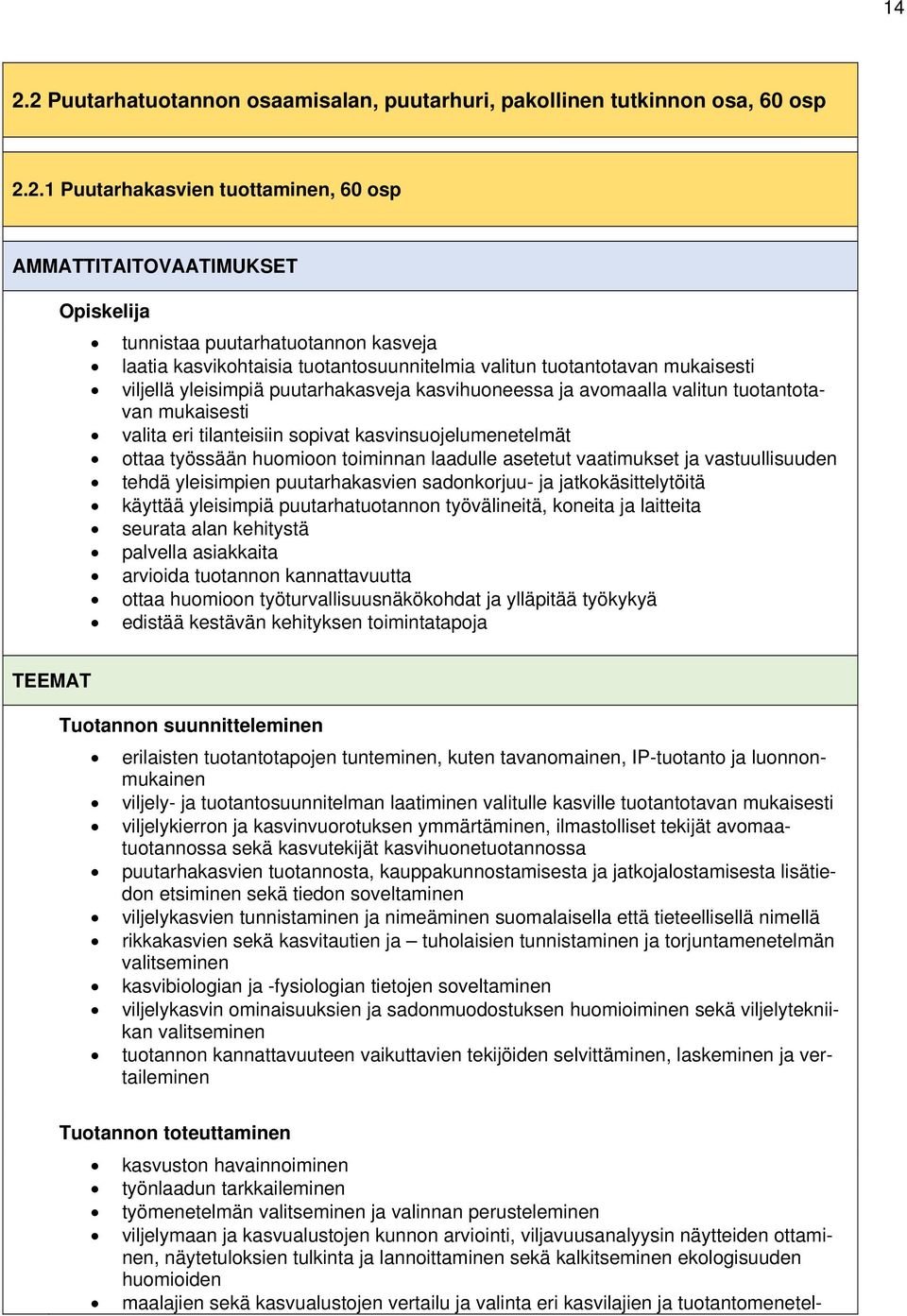 sopivat kasvinsuojelumenetelmät ottaa työssään huomioon toiminnan laadulle asetetut vaatimukset ja vastuullisuuden tehdä yleisimpien puutarhakasvien sadonkorjuu- ja jatkokäsittelytöitä käyttää