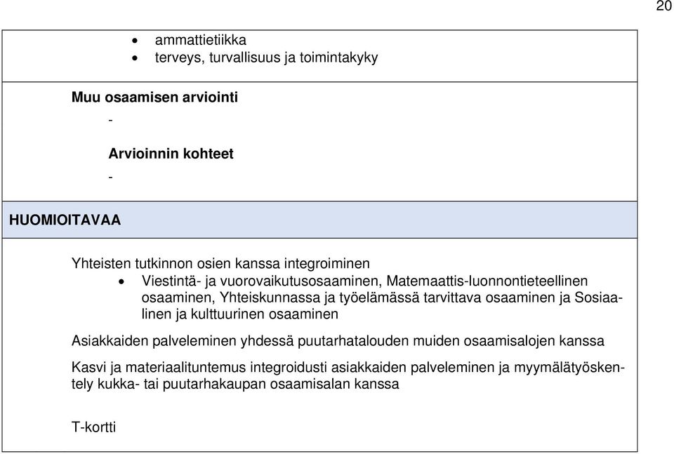 tarvittava osaaminen ja Sosiaalinen ja kulttuurinen osaaminen Asiakkaiden palveleminen yhdessä puutarhatalouden muiden osaamisalojen