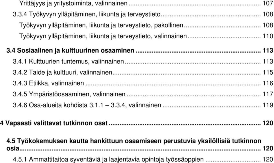 .. 115 3.4.3 Etiikka, valinnainen... 116 3.4.5 Ympäristöosaaminen, valinnainen... 117 3.4.6 Osa-alueita kohdista 3.1.1 3.3.4, valinnainen... 119 4 Vapaasti valittavat tutkinnon osat.